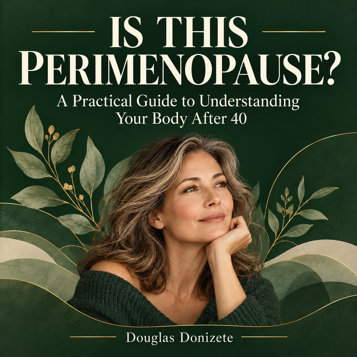 Is This Perimenopause? A Practical Guide to Understanding Your Body After 40 — ebook by Douglas Donizete